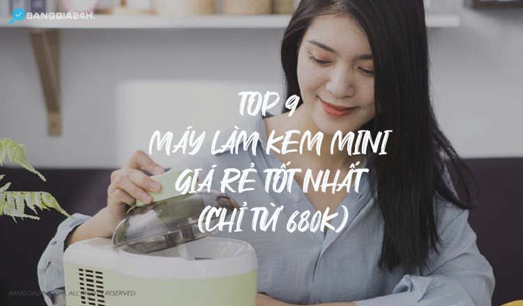 TOP 9 máy làm kem Mini giá rẻ tốt nhất (chỉ từ 300k)  Banggia24h.com
