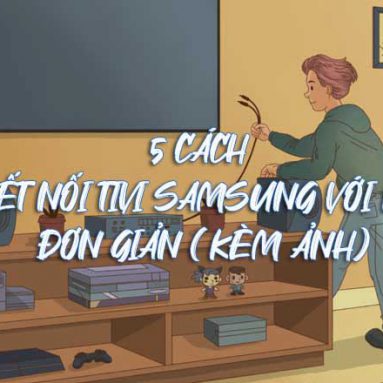 5 Cách kết nối loa với Tivi Samsung đơn giản