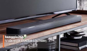 Tư vấn loa Soundbar (loa thanh) nào hay giá rẻ tốt cho Tivi